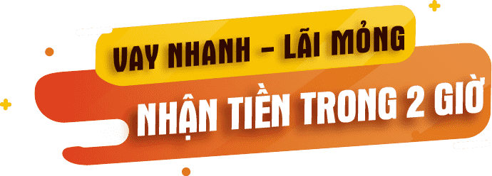 Vay nhanh - Lãi mỏng, Nhận tiền trong 2 giờ